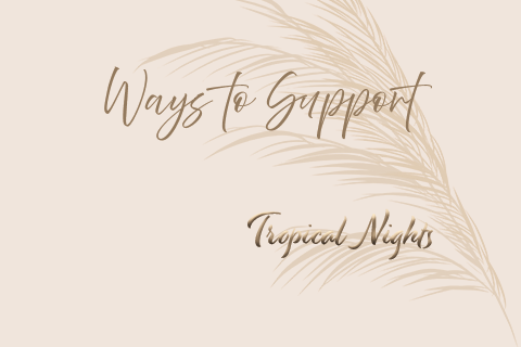 Tropical Nights Ways to Support